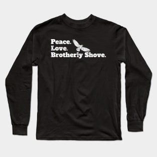 Peace Love Brotherly Shove football fans Long Sleeve T-Shirt